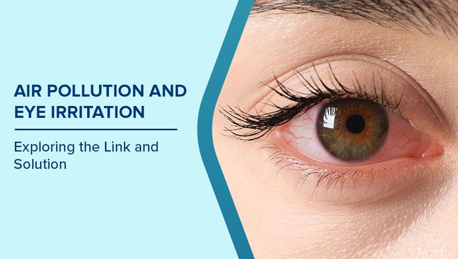 Air Pollution and Eye Irritation: Exploring the Link and Solution