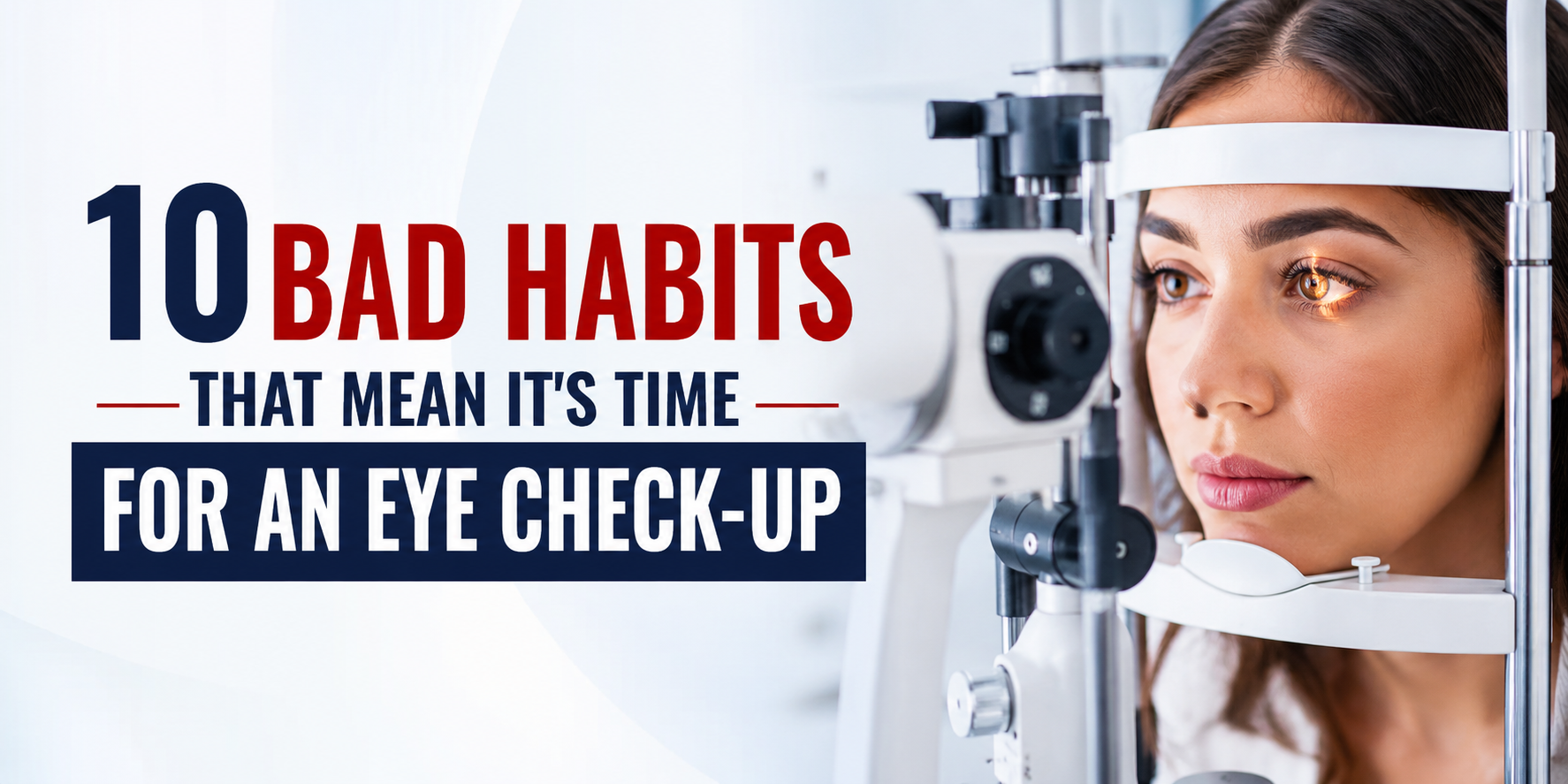 10 Bad Habits That Mean It's Time for an Eye Check-Up